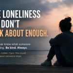 The Loneliness We Don’t Talk About Enough