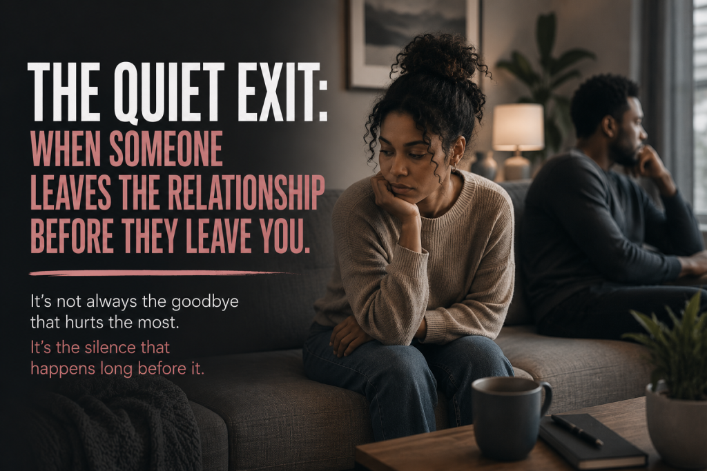The Quiet Exit: When Someone Leaves the Relationship Before They Leave You